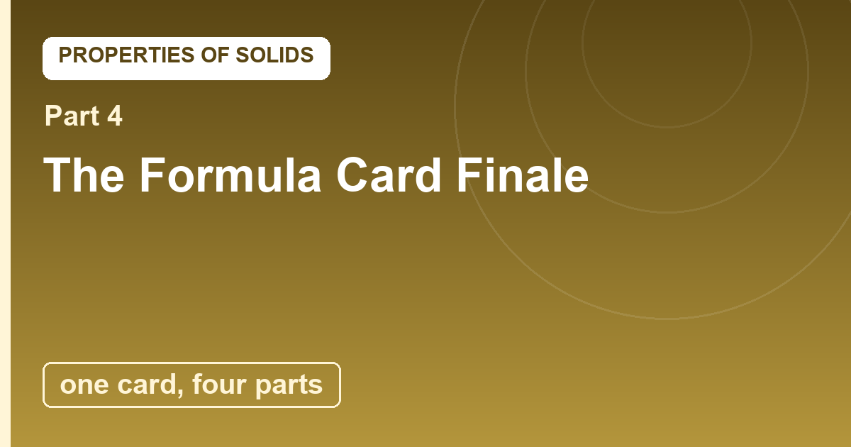 You are currently viewing Solids Finale: The Formula Card and the World That Stands Up
