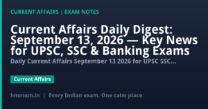 Current Affairs Daily Digest: September 13, 2026 — Key News for UPSC, SSC & Banking Exams