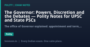 The Governor: Powers, Discretion and the Debates — Polity Notes for UPSC and State PSCs