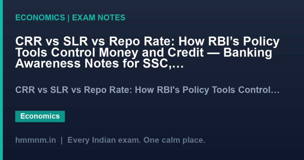 CRR vs SLR vs Repo Rate: How RBI’s Policy Tools Control Money and Credit — Banking Awareness Notes for SSC, UPSC & Banking Exams