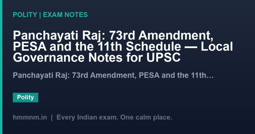 Panchayati Raj: 73rd Amendment, PESA and the 11th Schedule — Local Governance Notes for UPSC