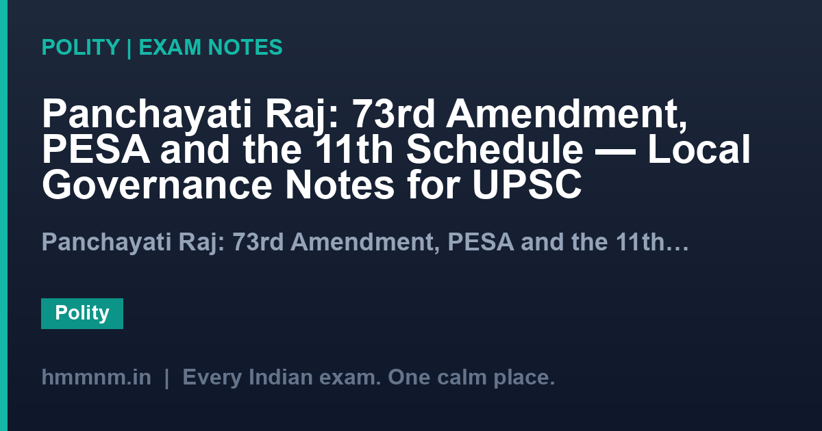 Panchayati Raj: 73rd Amendment, PESA and the 11th Schedule — Local Governance Notes for UPSC