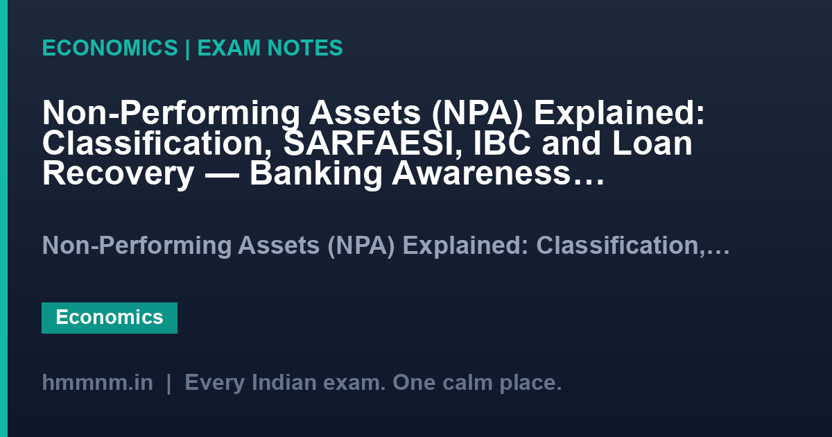 Non-Performing Assets (NPA) Explained: Classification, SARFAESI, IBC and Loan Recovery — Banking Awareness for RBI Grade B & Bank PO