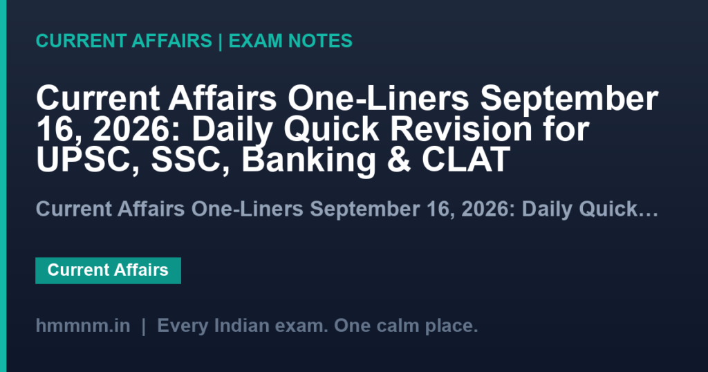 Current Affairs One-Liners September 16, 2026: Daily Quick Revision for UPSC, SSC, Banking & CLAT