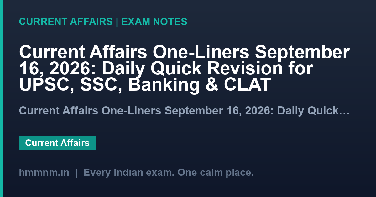 Current Affairs One-Liners September 16, 2026: Daily Quick Revision for UPSC, SSC, Banking & CLAT