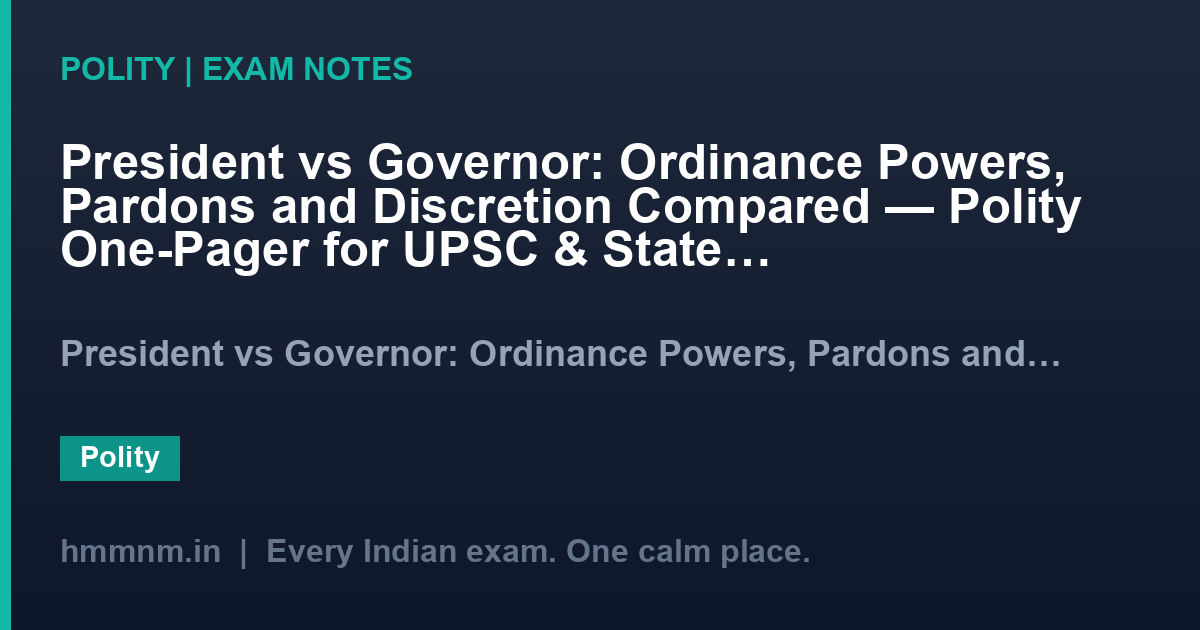 President vs Governor: Ordinance Powers, Pardons and Discretion Compared — Polity One-Pager for UPSC & State PSC