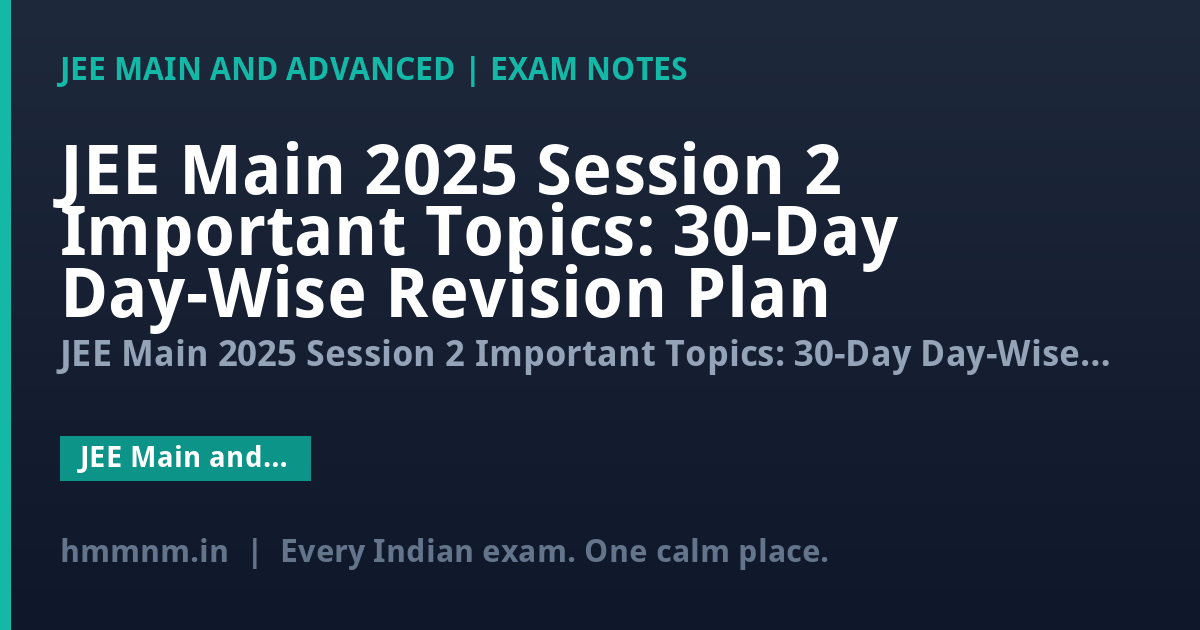 JEE Main 2025 Session 2 Important Topics: 30-Day Day-Wise Revision Plan