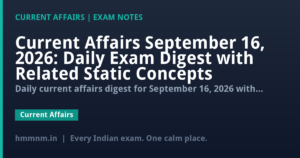 Current Affairs September 16, 2026: Daily Exam Digest with Related Static Concepts