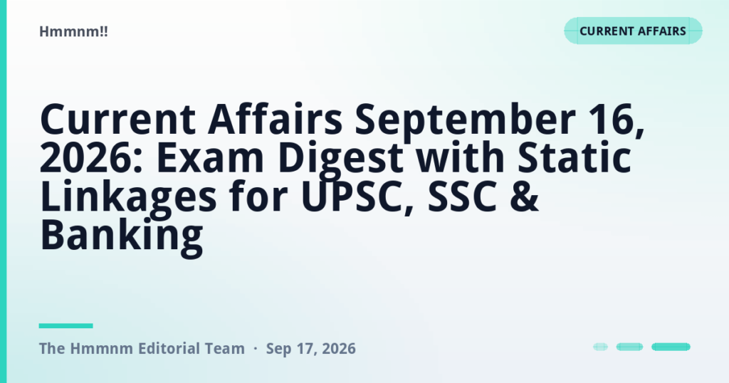 Current Affairs September 16, 2026: Exam Digest with Static Linkages for UPSC, SSC & Banking