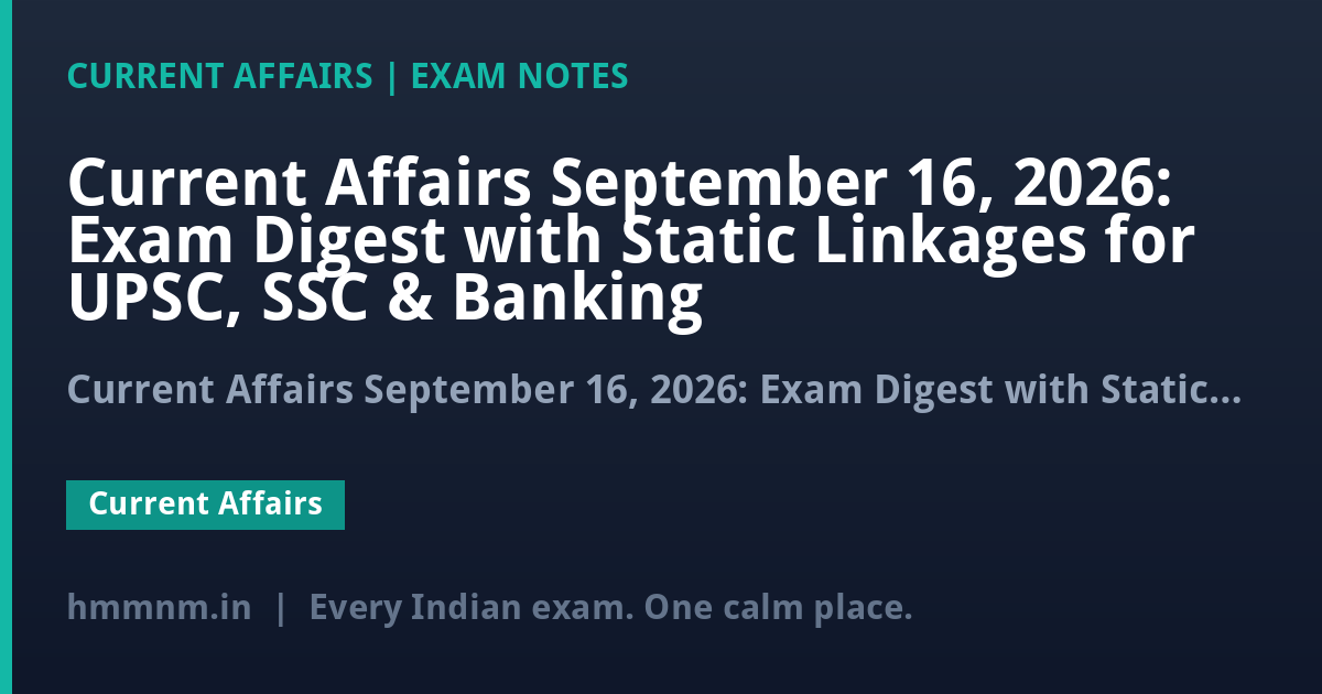 Current Affairs September 16, 2026: Exam Digest with Static Linkages for UPSC, SSC & Banking