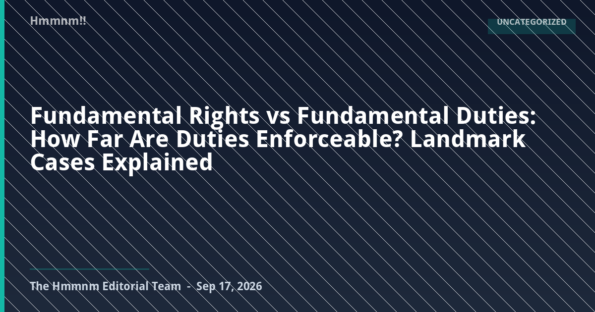 You are currently viewing Fundamental Rights vs Fundamental Duties: How Far Are Duties Enforceable? Landmark Cases Explained