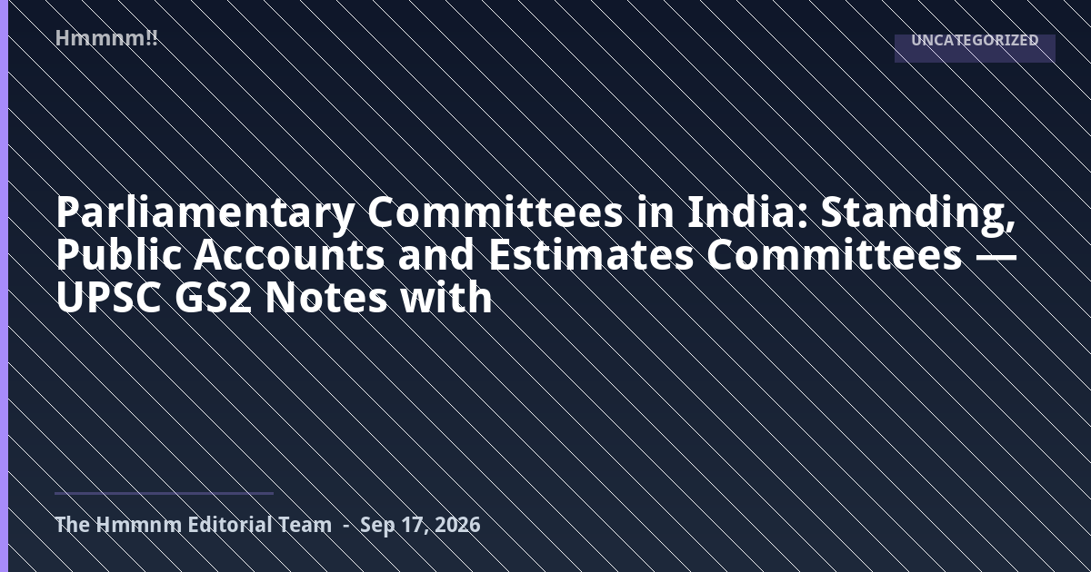 You are currently viewing Parliamentary Committees in India: Standing, Public Accounts and Estimates Committees — UPSC GS2 Notes with PYQs