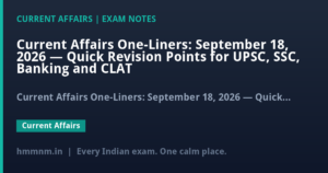 Read more about the article Current Affairs One-Liners: September 18, 2026 — Quick Revision Points for UPSC, SSC, Banking and CLAT
