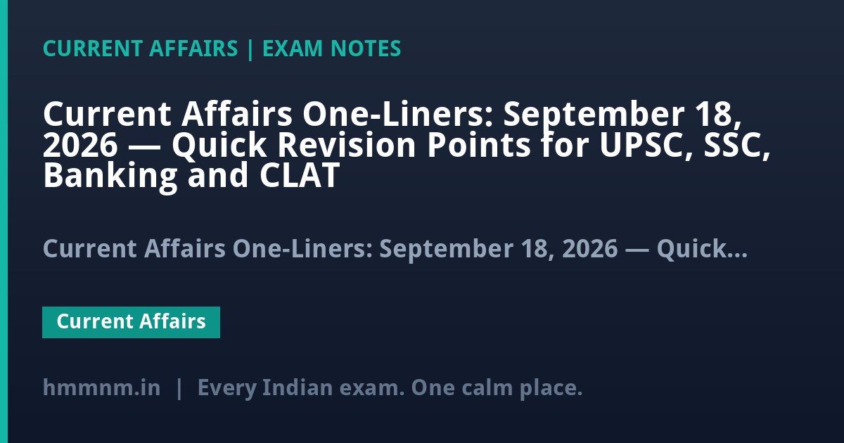 Current Affairs One-Liners: September 18, 2026 — Quick Revision Points for UPSC, SSC, Banking and CLAT