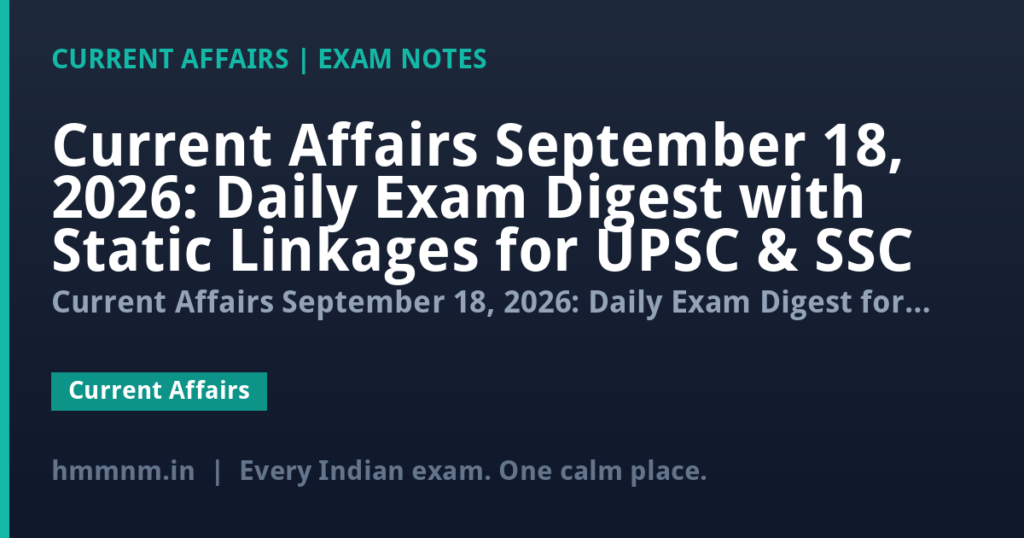 Current Affairs September 18, 2026: Daily Exam Digest with Static Linkages for UPSC & SSC