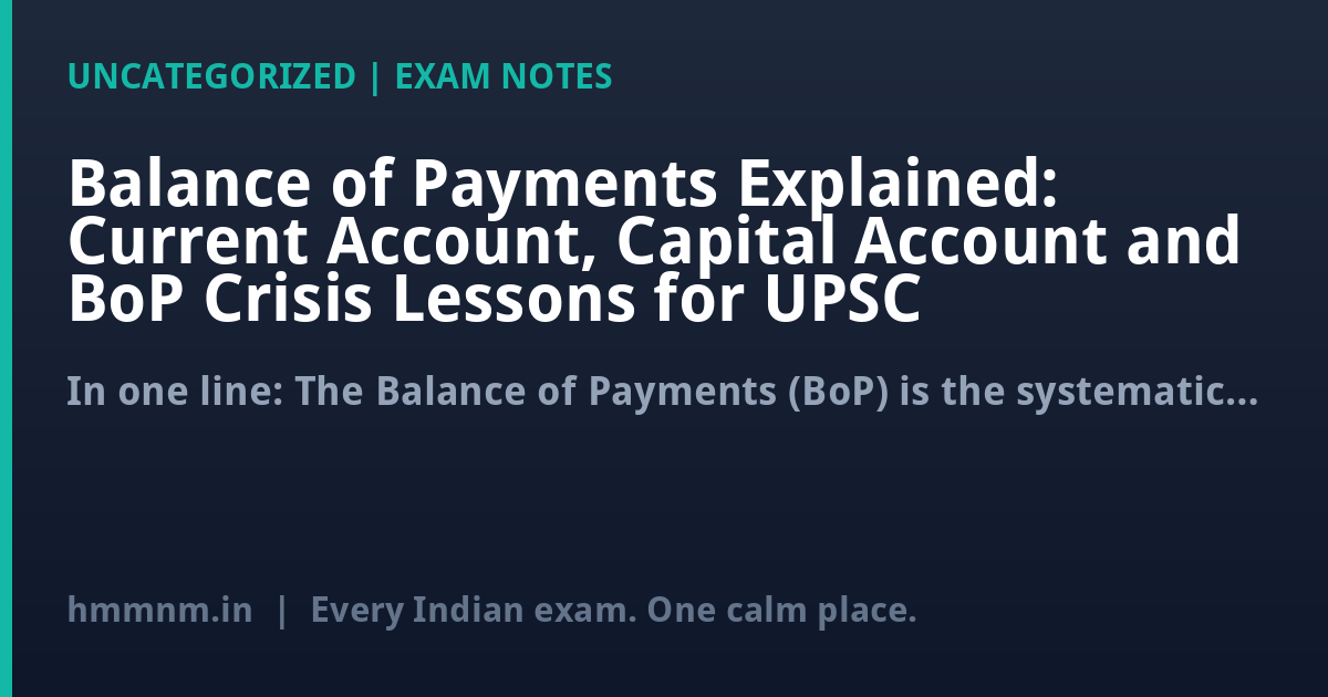 Balance of Payments Explained: Current Account, Capital Account and BoP Crisis Lessons for UPSC