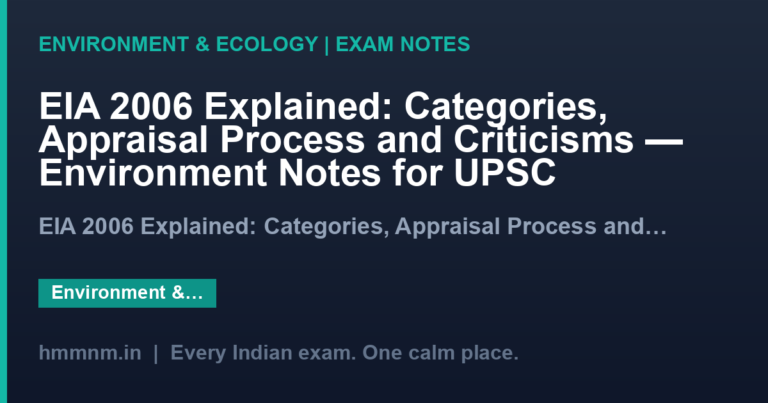 EIA 2006 Explained: Categories, Appraisal Process and Criticisms — Environment Notes for UPSC