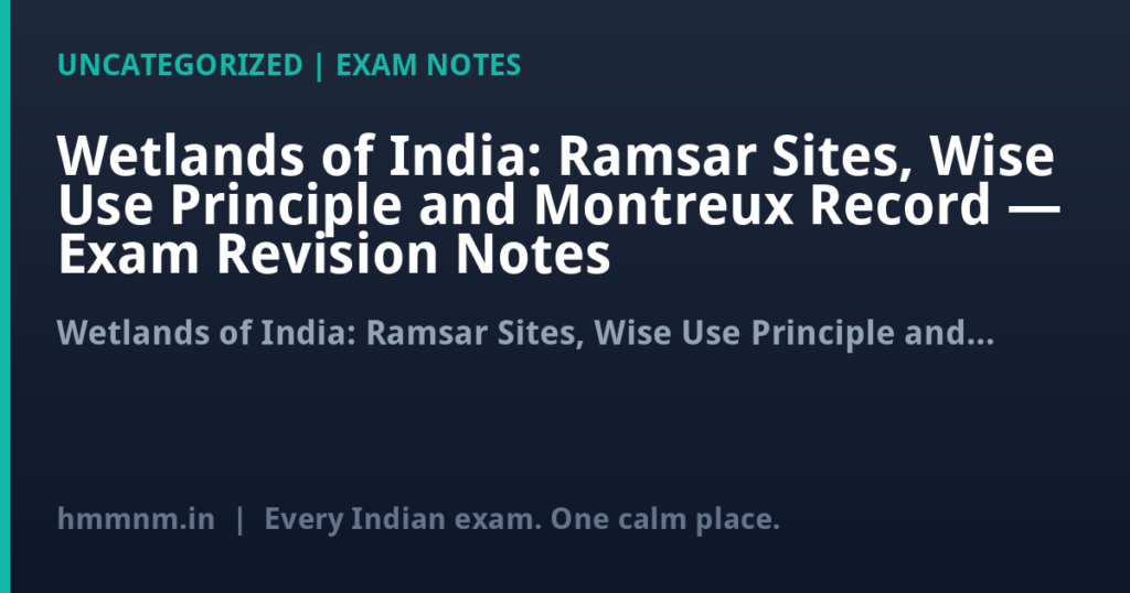 Wetlands of India: Ramsar Sites, Wise Use Principle and Montreux Record — Exam Revision Notes