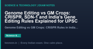 Genome Editing vs GM Crops: CRISPR, SDN-1 and India’s Gene Editing Rules Explained for UPSC