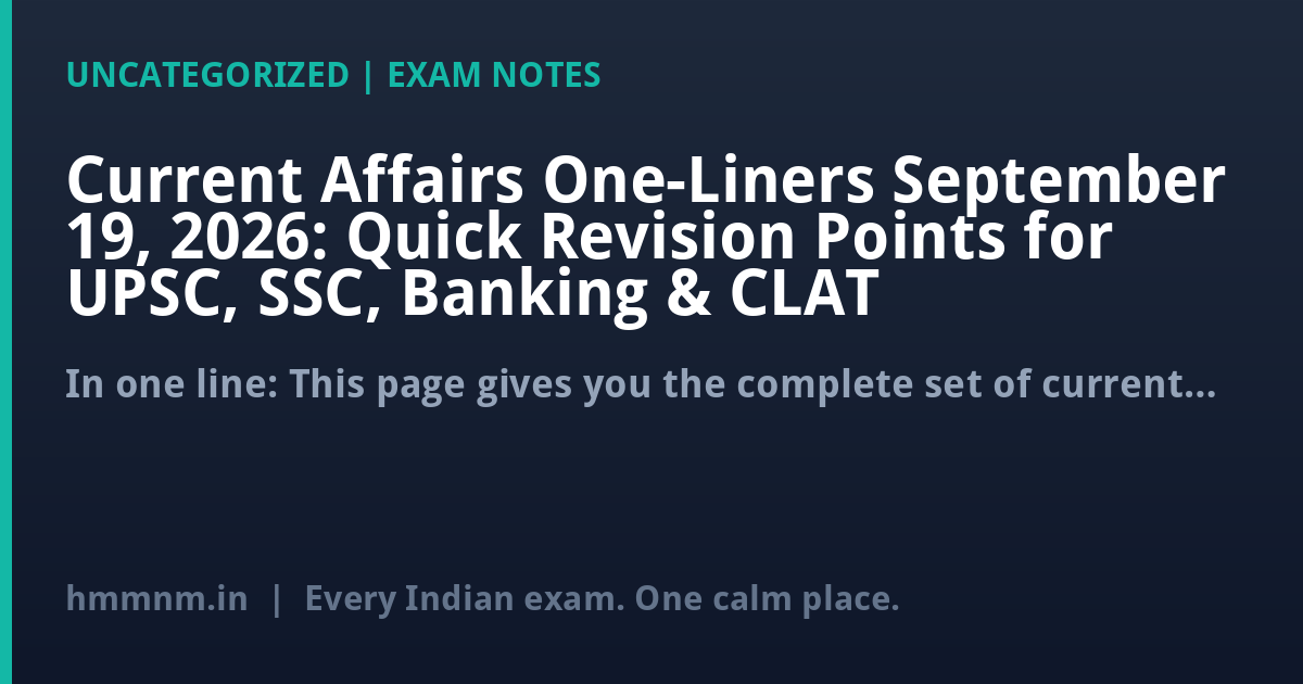 Current Affairs One-Liners September 19, 2026: Quick Revision Points for UPSC, SSC, Banking & CLAT