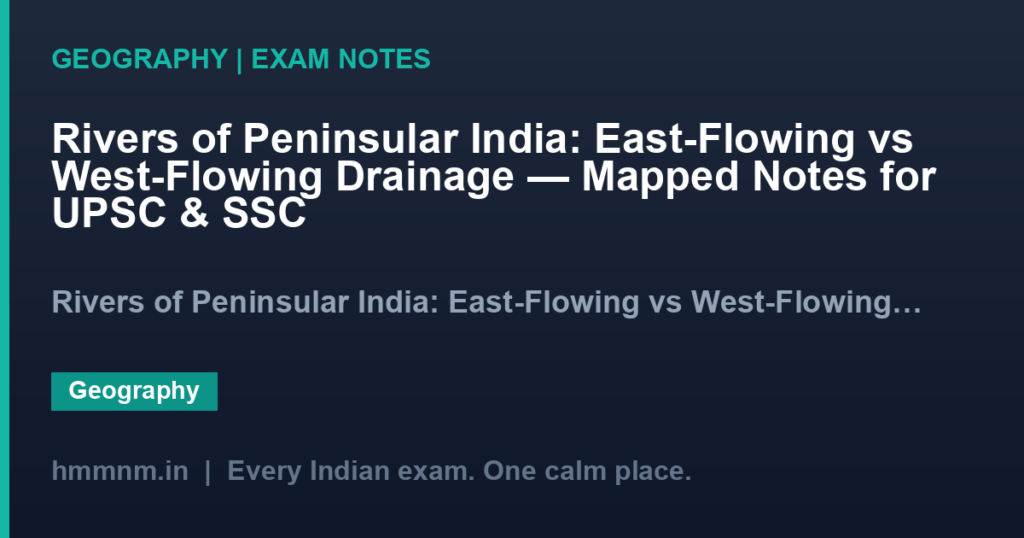Rivers of Peninsular India: East-Flowing vs West-Flowing Drainage — Mapped Notes for UPSC & SSC