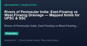 Rivers of Peninsular India: East-Flowing vs West-Flowing Drainage — Mapped Notes for UPSC & SSC