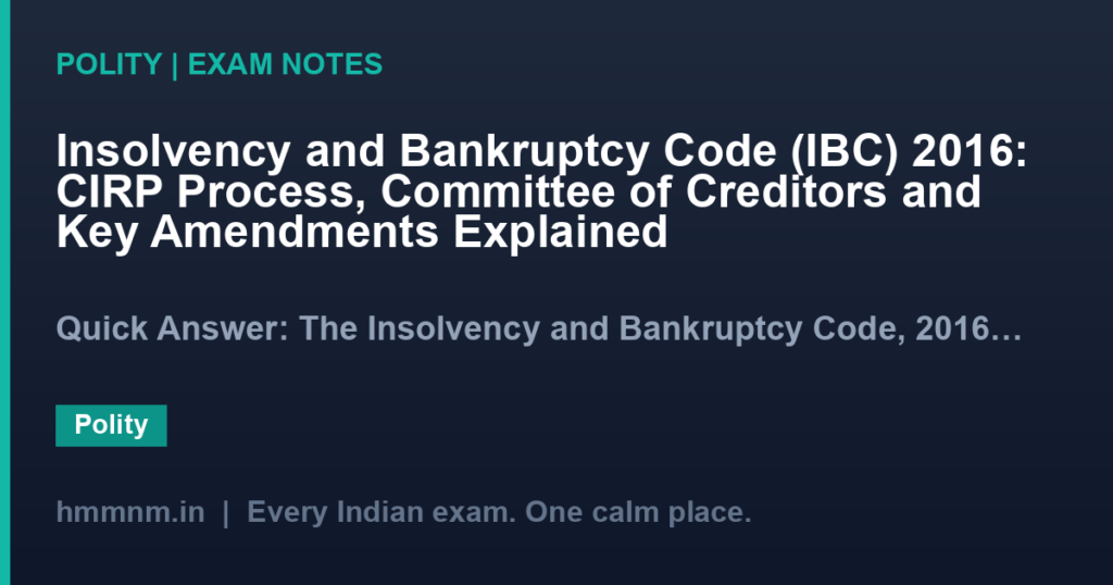 Insolvency and Bankruptcy Code (IBC) 2016: CIRP Process, Committee of Creditors and Key Amendments Explained