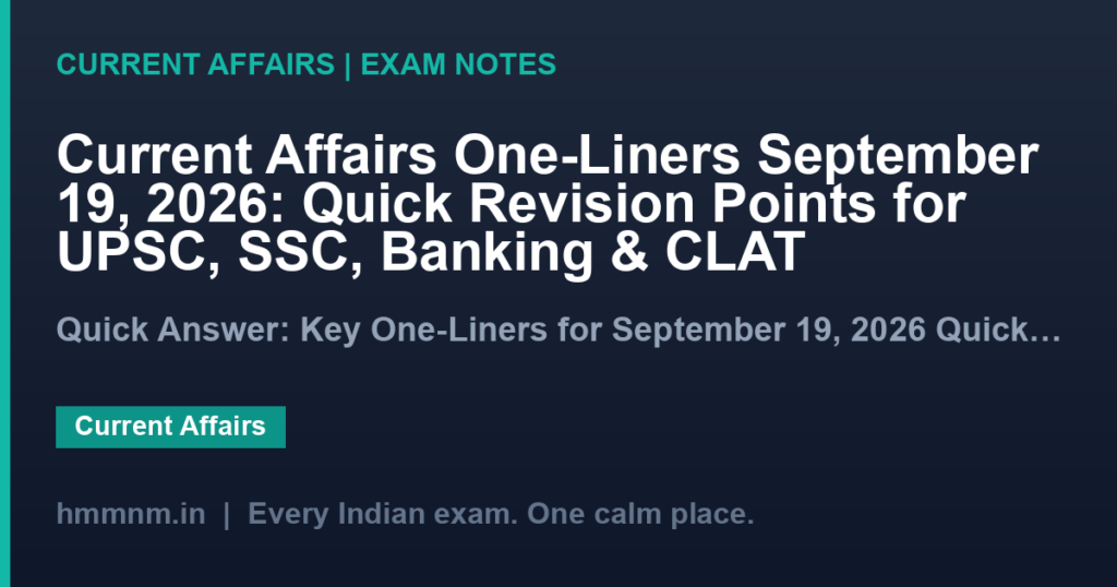 Current Affairs One-Liners September 19, 2026: Quick Revision Points for UPSC, SSC, Banking & CLAT