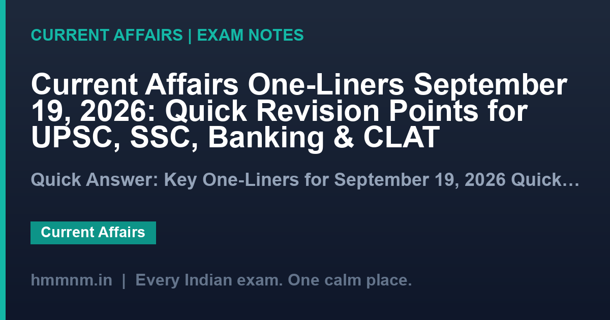 Current Affairs One-Liners September 19, 2026: Quick Revision Points for UPSC, SSC, Banking & CLAT
