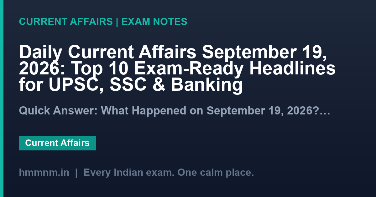 Daily Current Affairs September 19, 2026: Top 10 Exam-Ready Headlines for UPSC, SSC & Banking