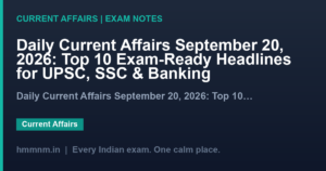 Read more about the article Daily Current Affairs September 20, 2026: Top 10 Exam-Ready Headlines for UPSC, SSC & Banking