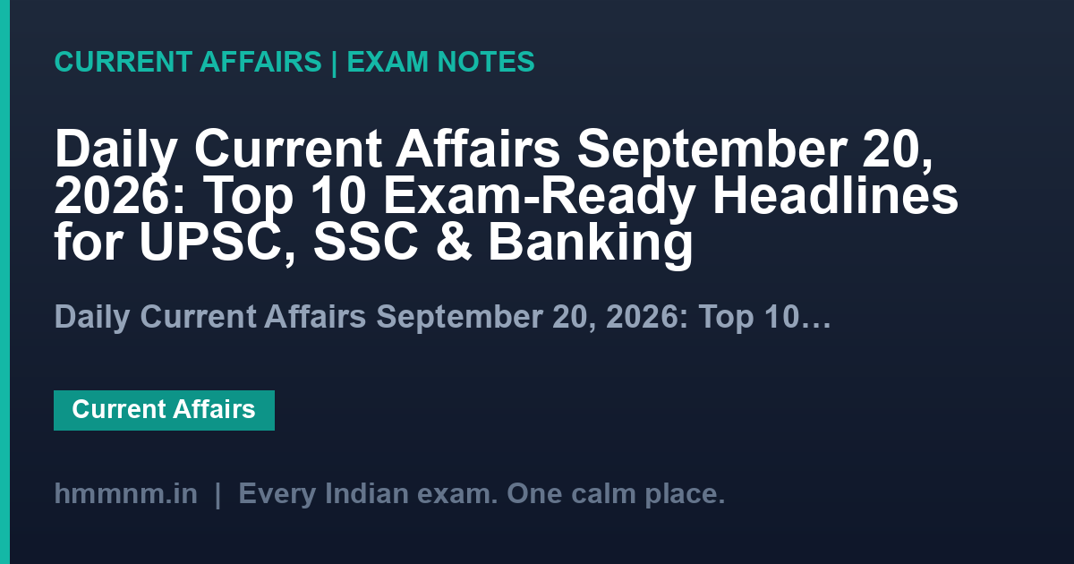 Daily Current Affairs September 20, 2026: Top 10 Exam-Ready Headlines for UPSC, SSC & Banking