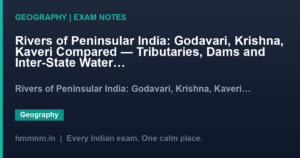 Rivers of Peninsular India: Godavari, Krishna, Kaveri Compared — Tributaries, Dams and Inter-State Water Disputes