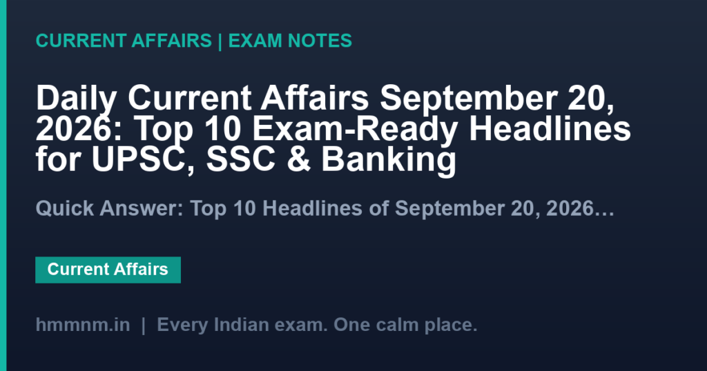 Daily Current Affairs September 20, 2026: Top 10 Exam-Ready Headlines for UPSC, SSC & Banking