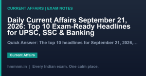 Read more about the article Daily Current Affairs September 21, 2026: Top 10 Exam-Ready Headlines for UPSC, SSC & Banking