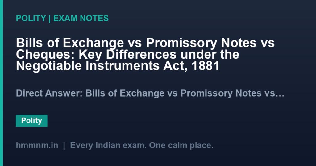 Bills of Exchange vs Promissory Notes vs Cheques: Key Differences under the Negotiable Instruments Act, 1881