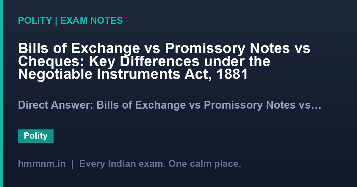 Bills of Exchange vs Promissory Notes vs Cheques: Key Differences under the Negotiable Instruments Act, 1881