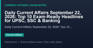 Read more about the article Daily Current Affairs September 22, 2026: Top 10 Exam-Ready Headlines for UPSC, SSC & Banking