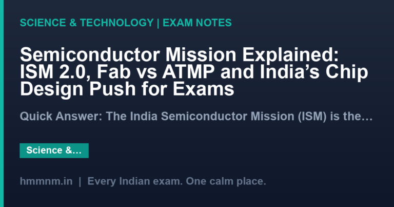 Semiconductor Mission Explained: ISM 2.0, Fab vs ATMP and India’s Chip Design Push for Exams