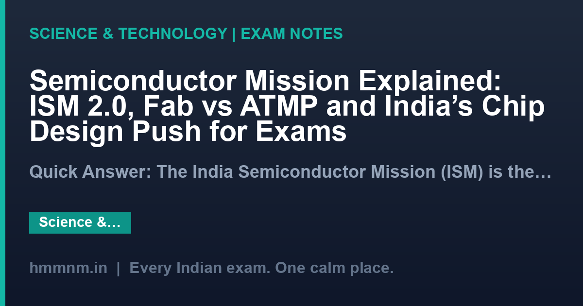 Semiconductor Mission Explained: ISM 2.0, Fab vs ATMP and India's Chip Design Push for Exams