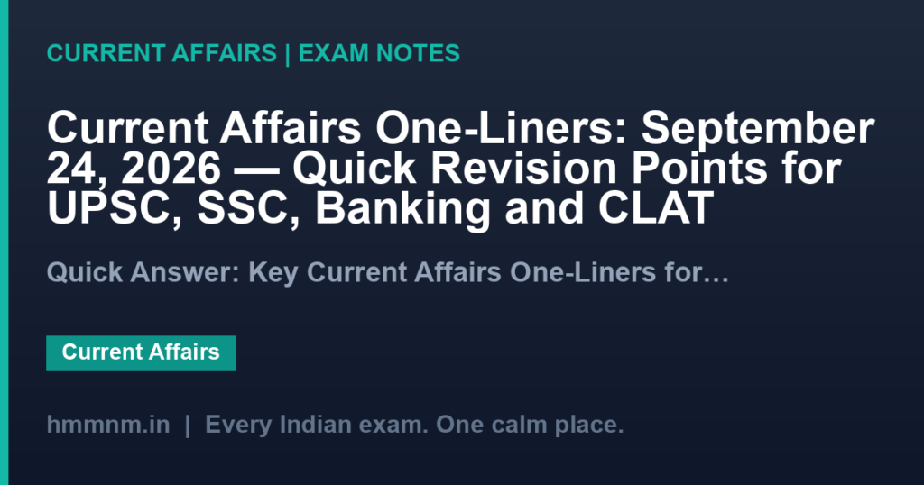 Current Affairs One-Liners: September 24, 2026 — Quick Revision Points for UPSC, SSC, Banking and CLAT