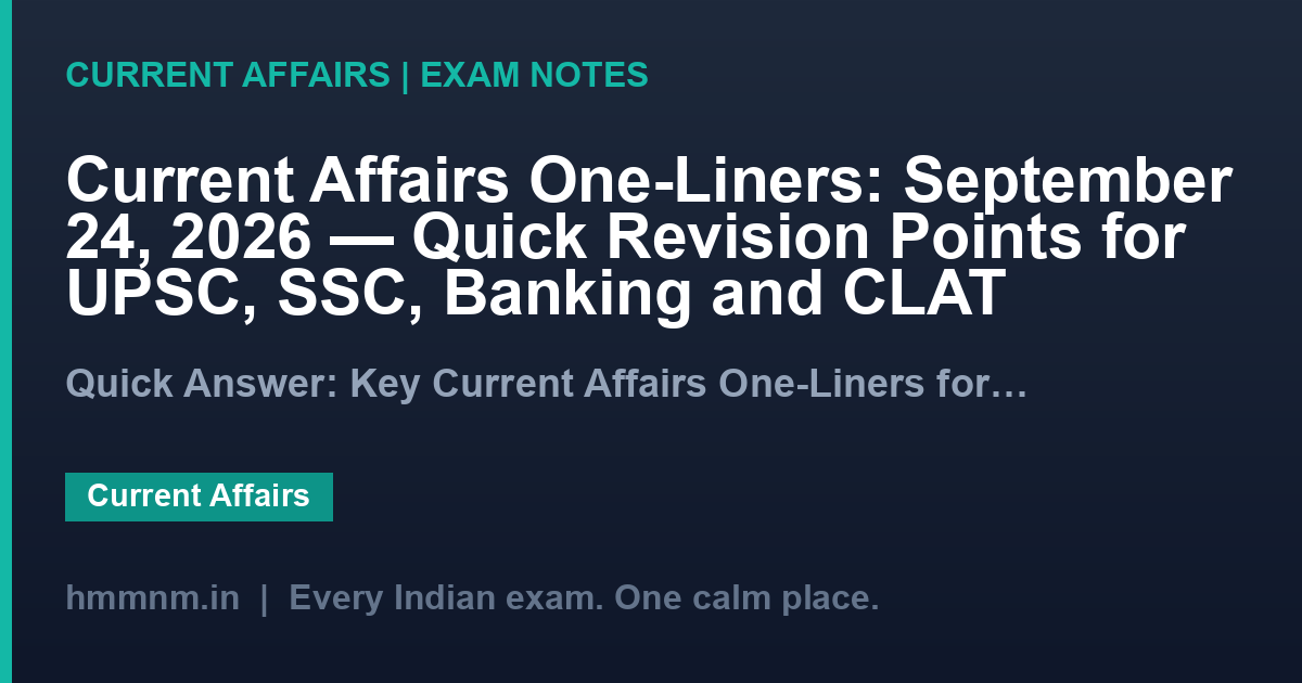 Current Affairs One-Liners: September 24, 2026 — Quick Revision Points for UPSC, SSC, Banking and CLAT