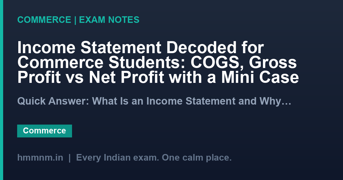 Income Statement Decoded for Commerce Students: COGS, Gross Profit vs Net Profit with a Mini Case