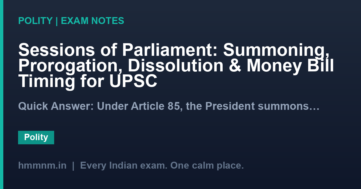 Sessions of Parliament: Summoning, Prorogation, Dissolution & Money Bill Timing for UPSC