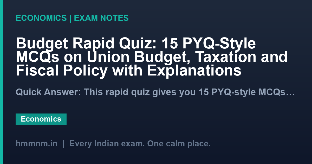 Budget Rapid Quiz: 15 PYQ-Style MCQs on Union Budget, Taxation and Fiscal Policy with Explanations