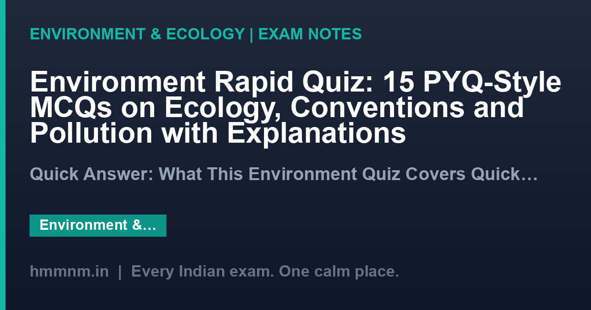 Environment Rapid Quiz: 15 PYQ-Style MCQs on Ecology, Conventions and Pollution with Explanations