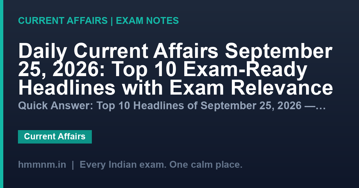 Daily Current Affairs September 25, 2026: Top 10 Exam-Ready Headlines with Exam Relevance