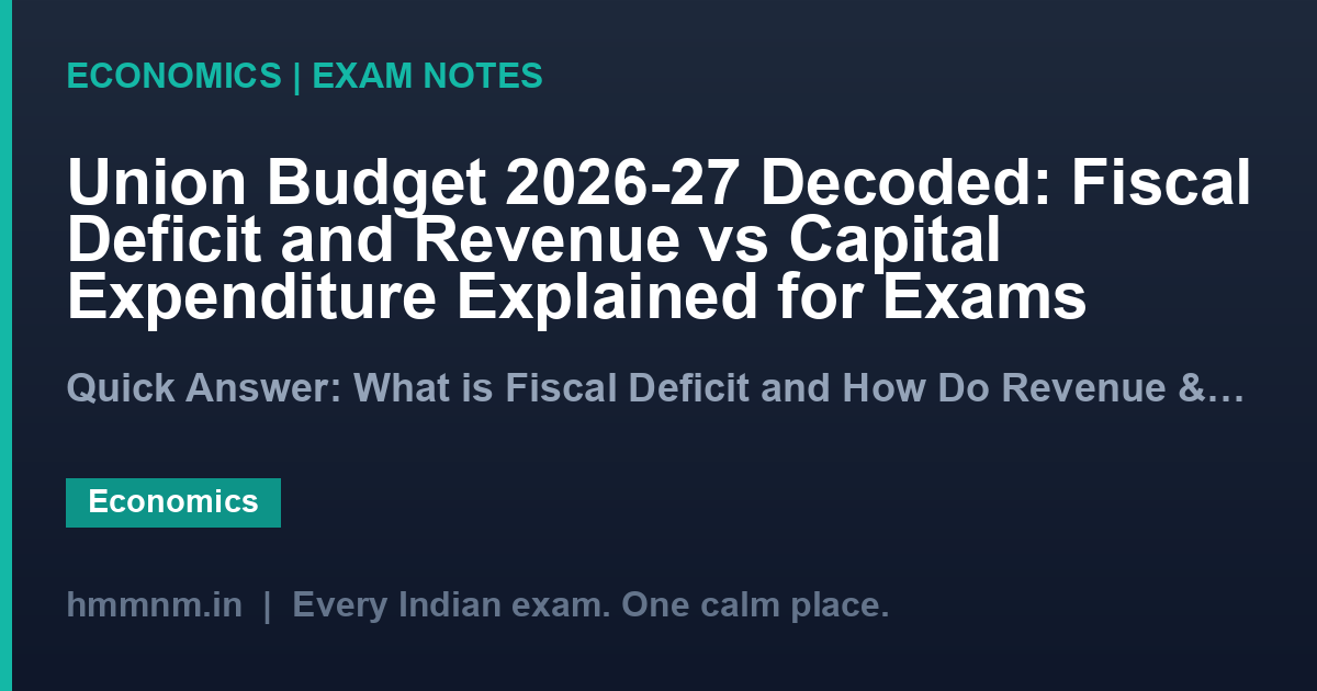 Union Budget 2026-27 Decoded: Fiscal Deficit and Revenue vs Capital Expenditure Explained for Exams