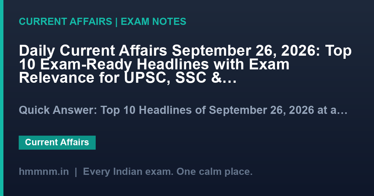 Daily Current Affairs September 26, 2026: Top 10 Exam-Ready Headlines with Exam Relevance for UPSC, SSC & Banking