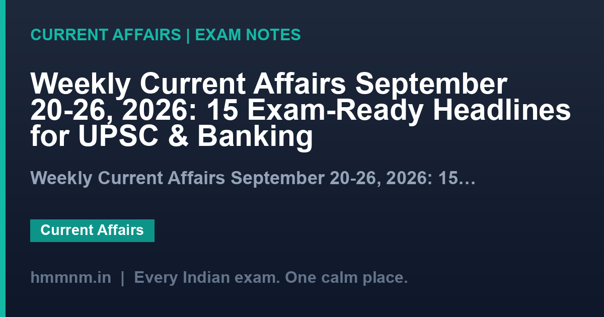 Weekly Current Affairs September 20-26, 2026: 15 Exam-Ready Headlines for UPSC & Banking